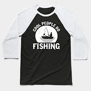 Cool People Do Fishing T-shirt Baseball T-Shirt